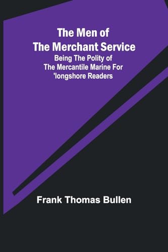 Stock image for The Men of the Merchant Service; Being the polity of the mercantile marine for 'longshore readers for sale by PBShop.store US