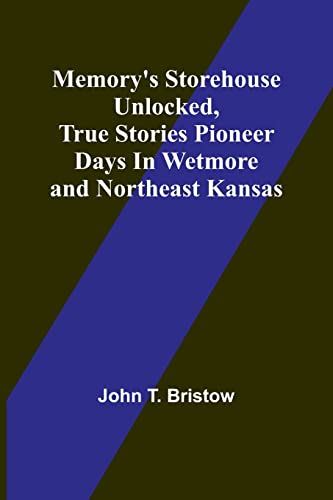 Stock image for Memory's Storehouse Unlocked, True Stories Pioneer Days In Wetmore and Northeast Kansas for sale by PBShop.store US