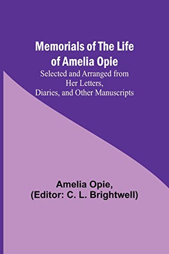 Beispielbild fr Memorials of the Life of Amelia Opie; Selected and Arranged from her Letters, Diaries, and other Manuscripts zum Verkauf von PBShop.store US