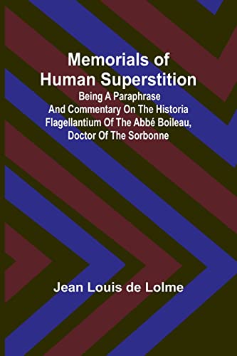 Beispielbild fr Memorials of Human Superstition; Being a paraphrase and commentary on the Historia Flagellantium of the Abb? Boileau, Doctor of the Sorbonne zum Verkauf von PBShop.store US