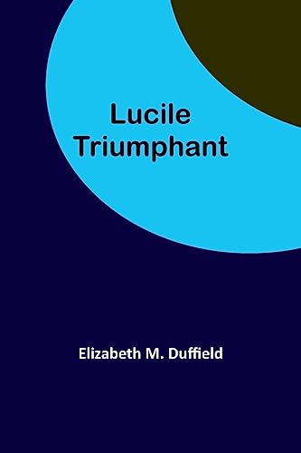 Imagen de archivo de LUCILE TRIUMPHANT a la venta por Brook Bookstore On Demand