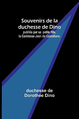 Beispielbild fr Souvenirs de la duchesse de Dino; publi?s par sa petite fille, la Comtesse Jean de Castellane. zum Verkauf von PBShop.store US