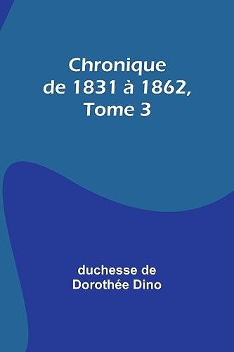 Beispielbild fr Chronique de 1831 ? 1862, Tome 3 zum Verkauf von PBShop.store US