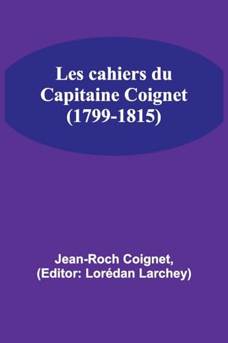 Beispielbild fr Les cahiers du Capitaine Coignet (1799-1815) zum Verkauf von PBShop.store US