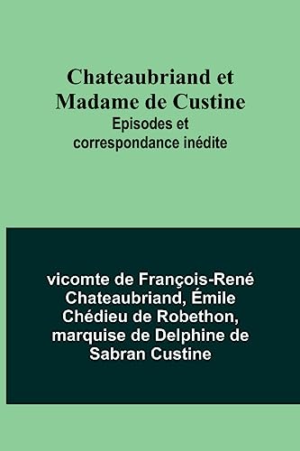 Stock image for Chateaubriand et Madame de Custine: Episodes et correspondance indite (French Edition) for sale by Book Deals