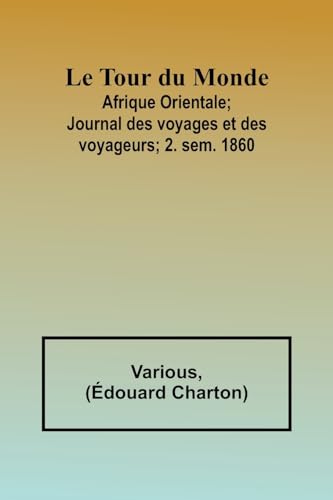 Beispielbild fr Le Tour du Monde; Afrique Orientale;Journal des voyages et des voyageurs; 2. sem. 1860 zum Verkauf von Books Puddle