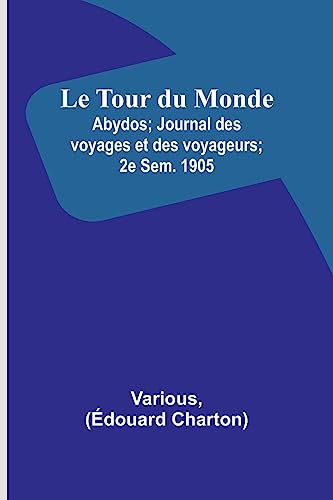 Imagen de archivo de Le Tour du Monde; Abydos; Journal des voyages et des voyageurs; 2e Sem. 1905 a la venta por Books Puddle