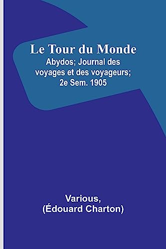 Stock image for Le Tour du Monde; Abydos; Journal des voyages et des voyageurs; 2e Sem. 1905 for sale by Books Puddle