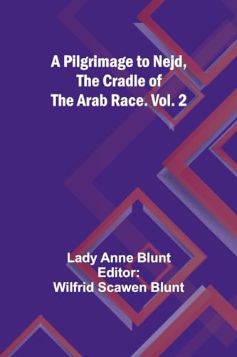 Stock image for A Pilgrimage to Nejd, the Cradle of the Arab Race. Vol. 2 for sale by PBShop.store US