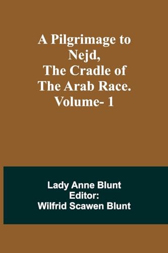 Beispielbild fr A Pilgrimage to Nejd, the Cradle of the Arab Race. Vol. 1 zum Verkauf von PBShop.store US