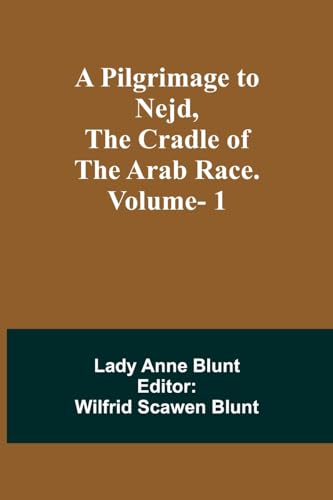 9789357395663: A Pilgrimage to Nejd, the Cradle of the Arab Race. Vol. 1