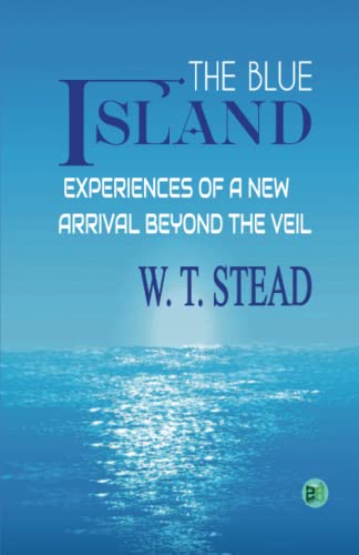 Stock image for The Blue Island: Experiences of a New Arrival Beyond the Veil for sale by GF Books, Inc.