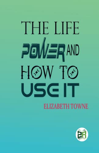 Beispielbild fr The Life Power and How to Use It zum Verkauf von GF Books, Inc.