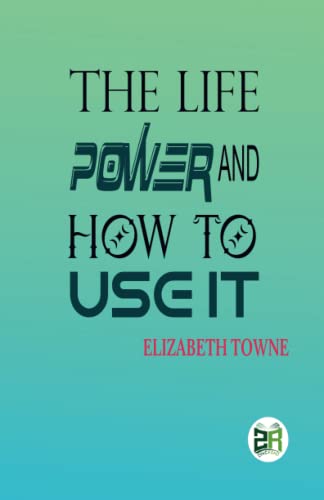 Imagen de archivo de The Life Power and How to Use It a la venta por GF Books, Inc.