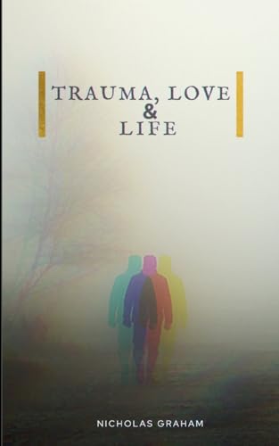 Stock image for Trauma, Love, and Life for sale by GreatBookPrices