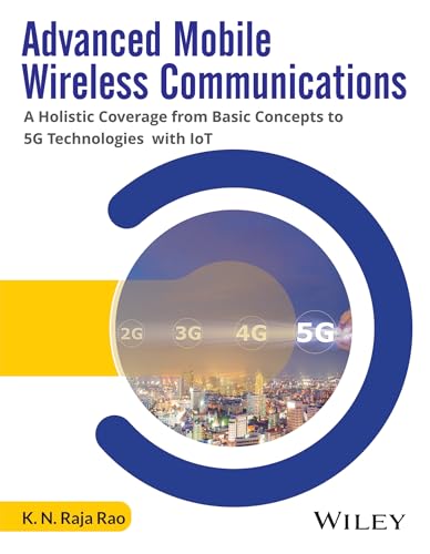 Stock image for Advanced Mobile Wireless Communications: A Holistic Coverage From Basic Concepts To 5G Technologies With Iot for sale by Books in my Basket