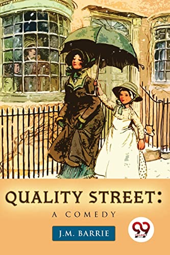 Beispielbild fr Quality Street: A Comedy [Paperback] Barrie, J M zum Verkauf von Books Puddle