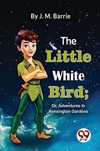 9789357480307: The Little White Bird; Or, Adventures In Kensington Gardens