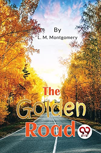 Stock image for The Golden Road [Paperback] L. M. Montgomery [Paperback] L. M. Montgomery for sale by Books Puddle