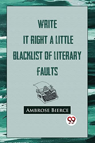Beispielbild fr Write It Right: A Little Blacklist Of Literary Faults [Paperback] Bierce, Ambrose zum Verkauf von GF Books, Inc.