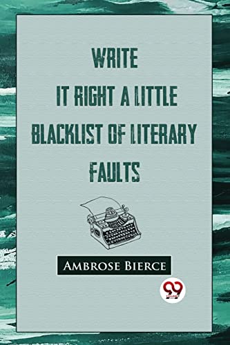 Stock image for Write It Right: A Little Blacklist Of Literary Faults [Paperback] Bierce, Ambrose for sale by GF Books, Inc.