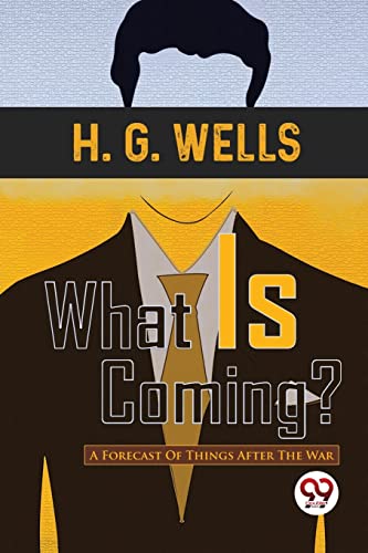 Stock image for What Is Coming? A Forecast Of Things After The War [Paperback] Wells, H G for sale by Books Puddle