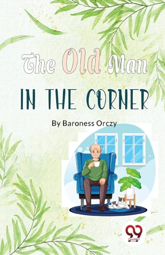 Beispielbild fr The Old Man In The Corner [Paperback] Baroness Orczy [Paperback] Baroness Orczy zum Verkauf von GF Books, Inc.