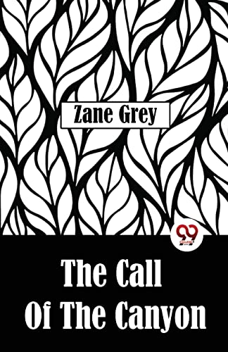 Beispielbild fr The Call Of The Canyon [Paperback] Zane Grey [Paperback] Zane Grey zum Verkauf von GF Books, Inc.