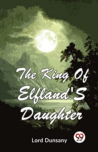 Stock image for The King Of Elfland'S Daughter for sale by GreatBookPrices