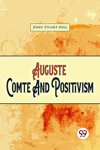 Stock image for Auguste Comte And Positivism John Stuart Mill John Stuart Mill for sale by Books Puddle