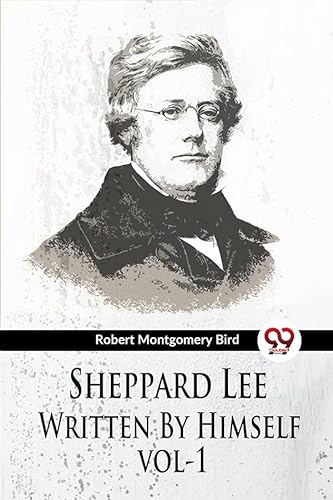 Stock image for Sheppard Lee Written By Himself vol. 1 Robert Montgomery Bird Robert Montgomery Bird for sale by Books Puddle