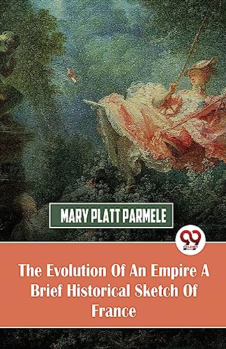 Beispielbild fr The Evolution Of An Empire A Brief Historical Sketch Of France [Paperback] Mary Platt Parmele zum Verkauf von Books Puddle