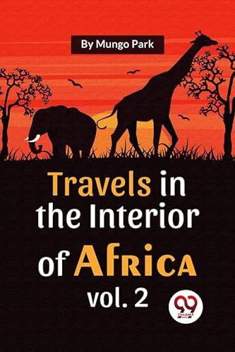 Stock image for Travels In The Interior Of Africa Vol. 2 for sale by GreatBookPrices