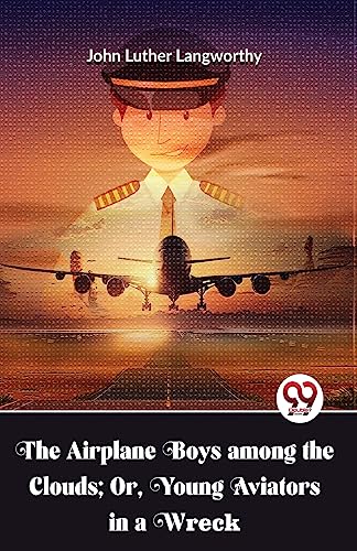 9789357489638: The Airplane Boys Among The Clouds; Or , Young Aviators In A Wreck