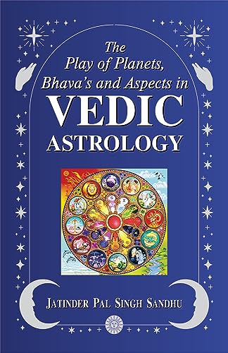 Stock image for The Play of Planets, Bhava's and Aspects in Vedic Astrology for sale by GF Books, Inc.