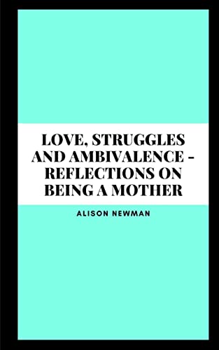 Stock image for Love, Struggles and Ambivalence - Reflections on Being a Mother for sale by GreatBookPrices