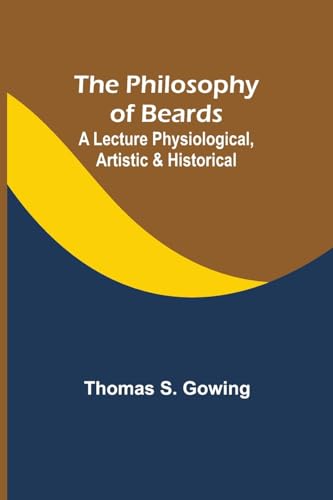 Beispielbild fr The The Philosophy of Beards; A Lecture Physiological, Artistic and Historical zum Verkauf von PBShop.store US