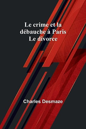 Beispielbild fr Le crime et la d?bauche ? Paris; Le divorce zum Verkauf von PBShop.store US