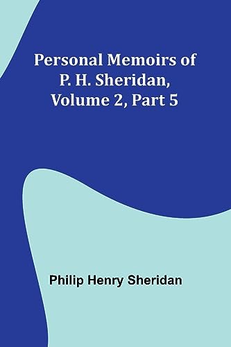 Imagen de archivo de Personal Memoirs of P. H. Sheridan, Volume 2, Part 5 a la venta por PBShop.store US