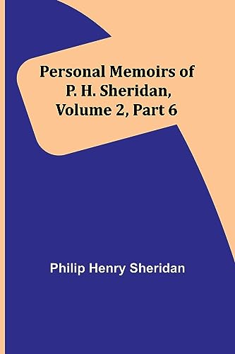 Beispielbild fr Personal Memoirs of P. H. Sheridan, Volume 2, Part 6 zum Verkauf von PBShop.store US