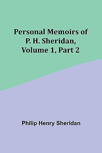 Beispielbild fr Personal Memoirs of P. H. Sheridan, Volume 1, Part 2 zum Verkauf von PBShop.store US