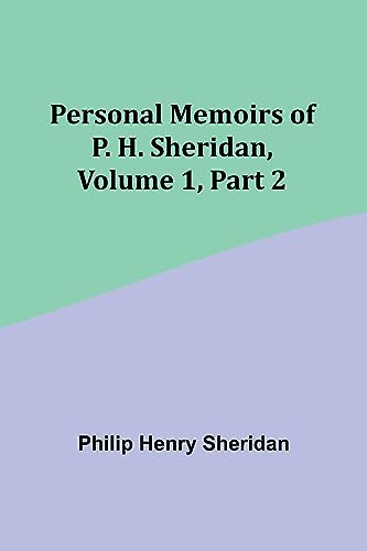 Imagen de archivo de Personal Memoirs of P. H. Sheridan, Volume 1, Part 2 a la venta por PBShop.store US