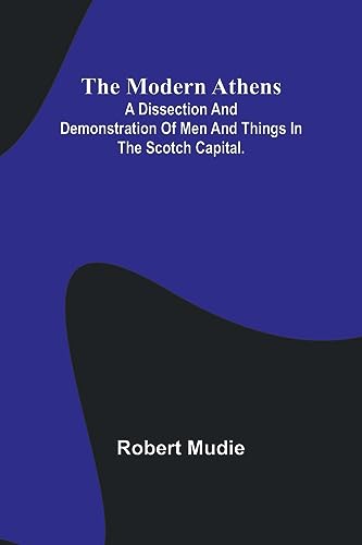 9789357726894: The Modern Athens; A dissection and demonstration of men and things in the Scotch Capital.