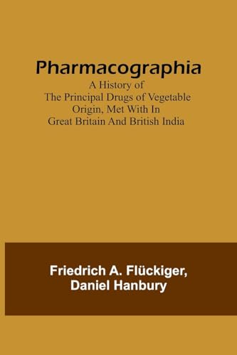 Beispielbild fr Pharmacographia A history of the principal drugs of vegetable origin, met with in Great Britain and British India zum Verkauf von Buchpark