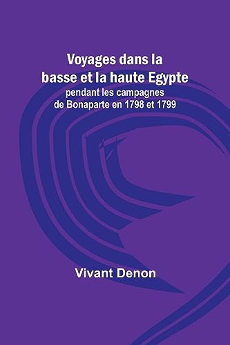 Stock image for Voyages dans la basse et la haute Egypte; pendant les campagnes de Bonaparte en 1798 et 1799 for sale by PBShop.store US