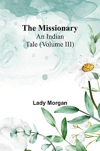 Beispielbild fr The Missionary: An Indian Tale (Volume III) zum Verkauf von Ria Christie Collections