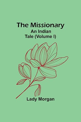 Beispielbild fr The Missionary: An Indian Tale (Volume I) zum Verkauf von Ria Christie Collections