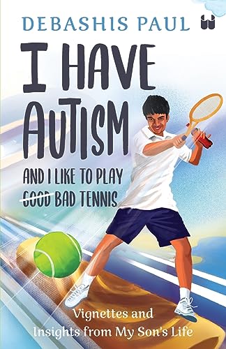 Stock image for I Have Autism And I Like To Play Bad Tennis: Vignettes and Insights from My Son's Life for sale by GreatBookPrices