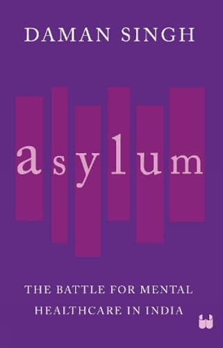 Stock image for Asylum: The Battle for Mental Healthcare in India for sale by Books Puddle