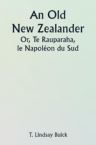 Stock image for An An Old New Zealander Or, Te Rauparaha, the Napoleon of the South. for sale by PBShop.store US